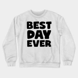 Best Day Ever Crewneck Sweatshirt